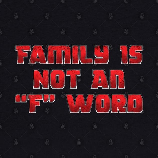 Family Is Not An "F" Word by zerobriant